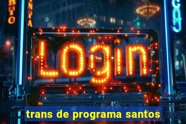 trans de programa santos